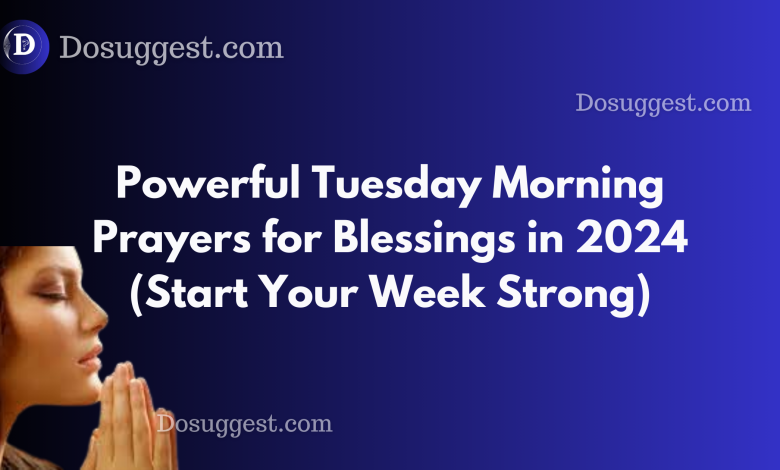 Powerful Tuesday Morning Prayers for Blessings in 2024 (Start Your Week Strong)