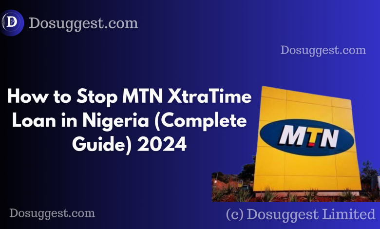 How to Stop MTN XtraTime Loan in Nigeria (Complete Guide) 2024