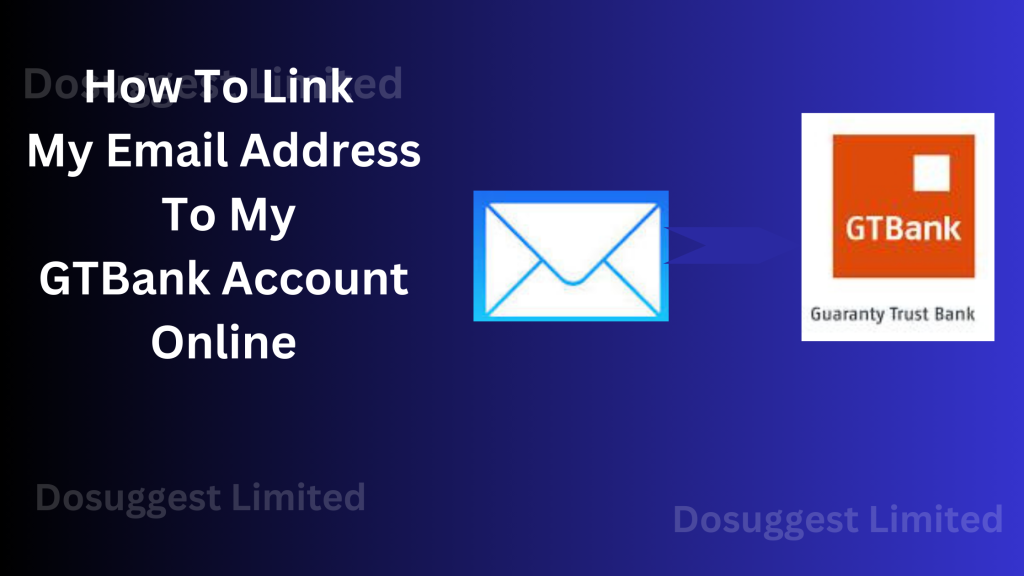 How To Link My Email Address To My GTBank Account