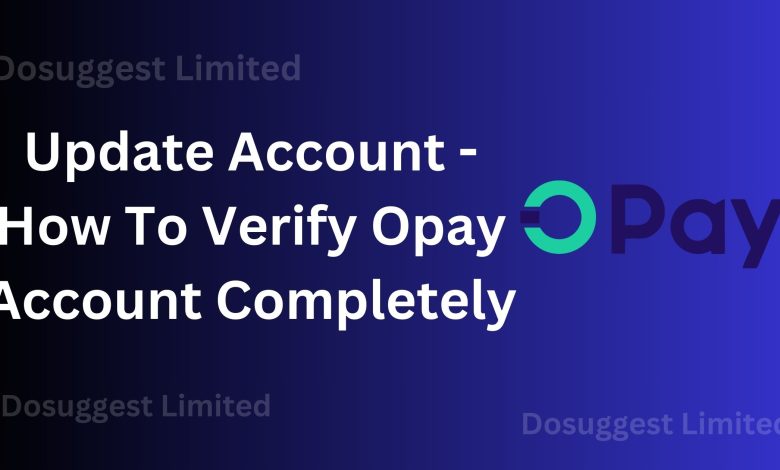 Update Opay Account - How To Verify Opay Account Completely