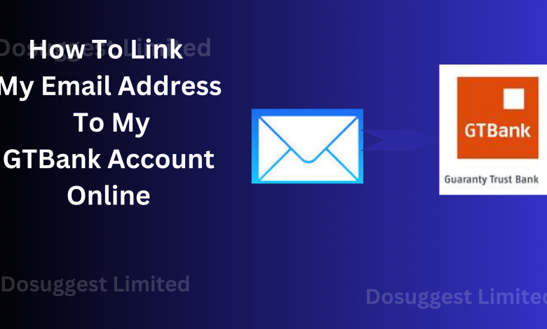 How To Link My Email Address To My GTBank Account
