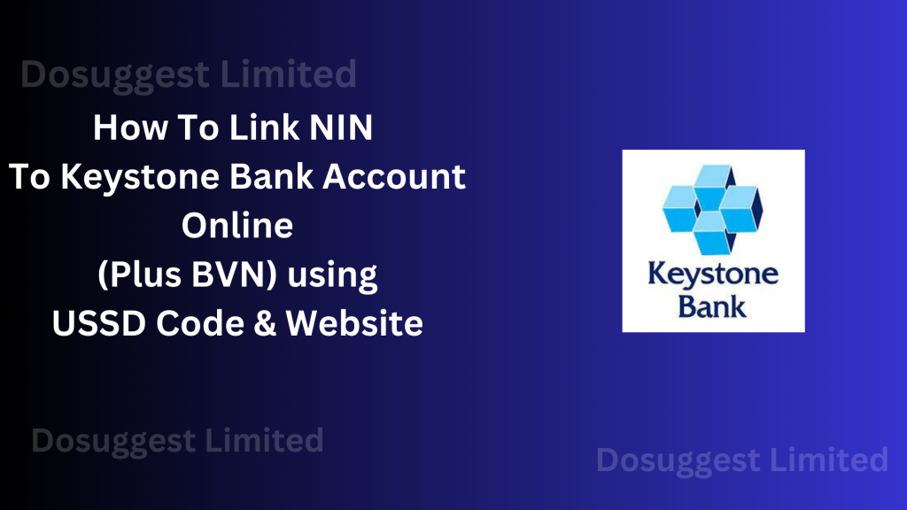 How To Link NIN To Keystone Bank Account Online (Plus BVN) using USSD Code & Website