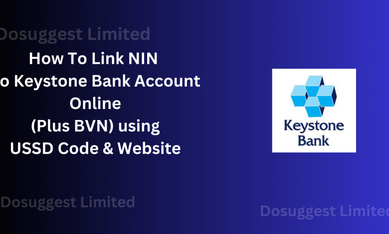 How To Link NIN To Keystone Bank Account Online (Plus BVN) using USSD Code & Website