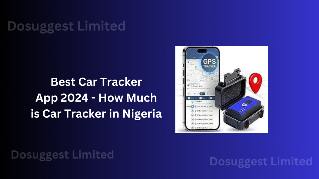 Best Car Tracker App 2024 - How Much is Car Tracker in Nigeria