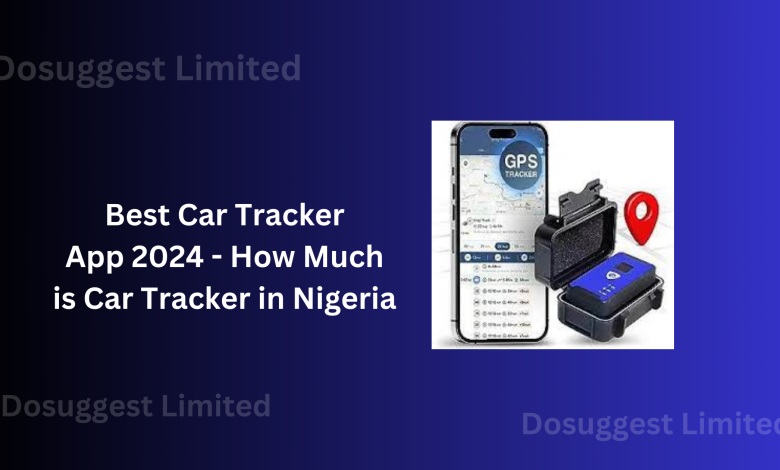 Best Car Tracker App 2024 - How Much is Car Tracker in Nigeria